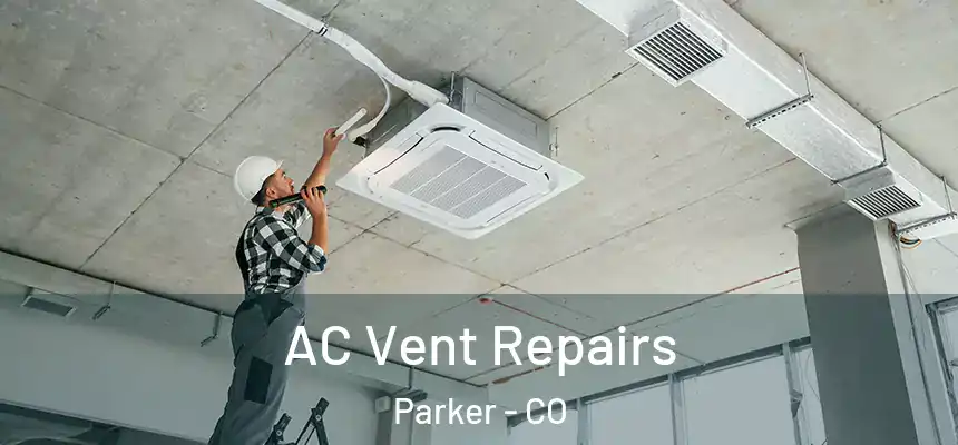  AC Vent Repairs Parker - CO
