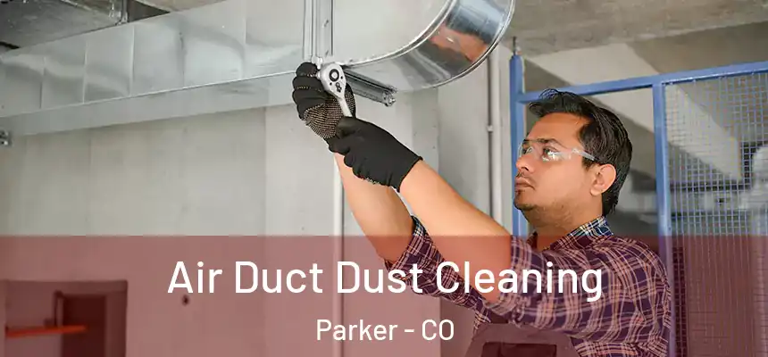  Air Duct Dust Cleaning Parker - CO