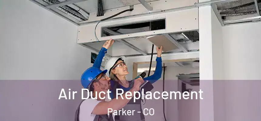  Air Duct Replacement Parker - CO