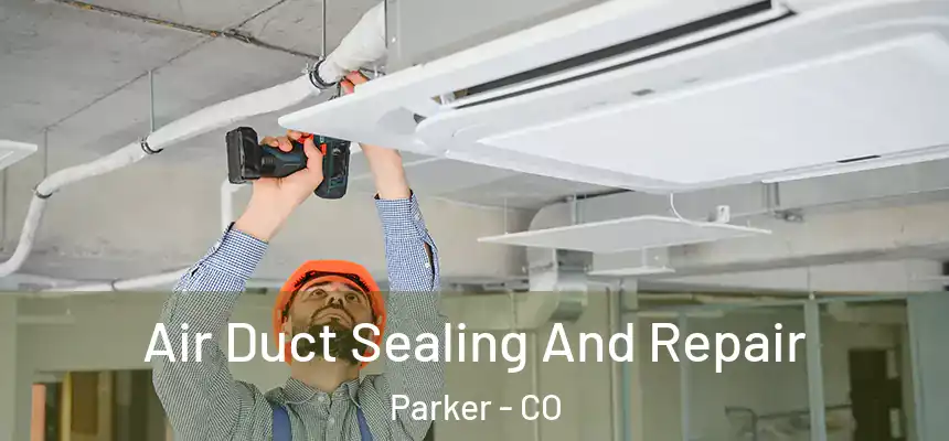  Air Duct Sealing And Repair Parker - CO