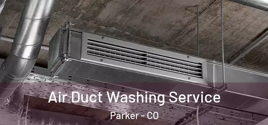  Air Duct Washing Service Parker - CO