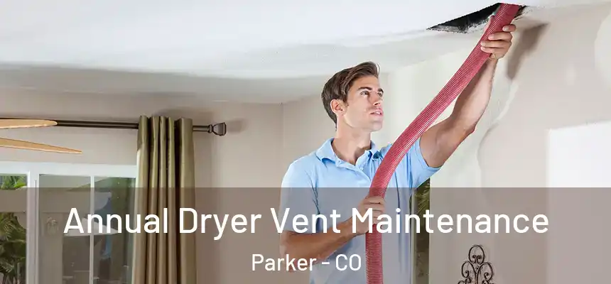  Annual Dryer Vent Maintenance Parker - CO