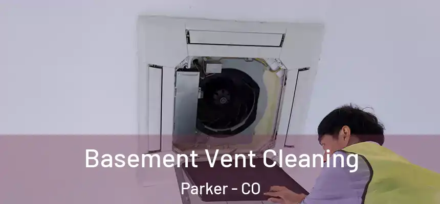  Basement Vent Cleaning Parker - CO