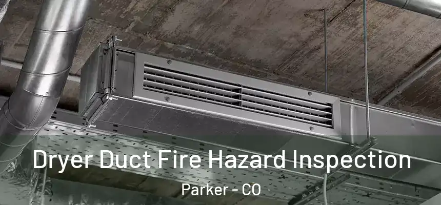  Dryer Duct Fire Hazard Inspection Parker - CO