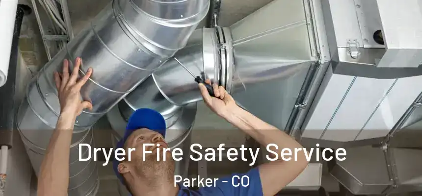  Dryer Fire Safety Service Parker - CO