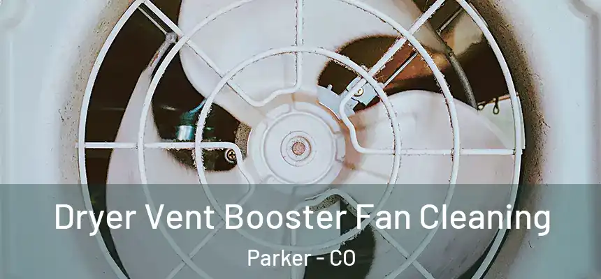  Dryer Vent Booster Fan Cleaning Parker - CO