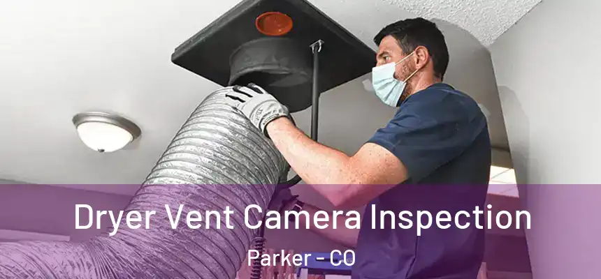  Dryer Vent Camera Inspection Parker - CO