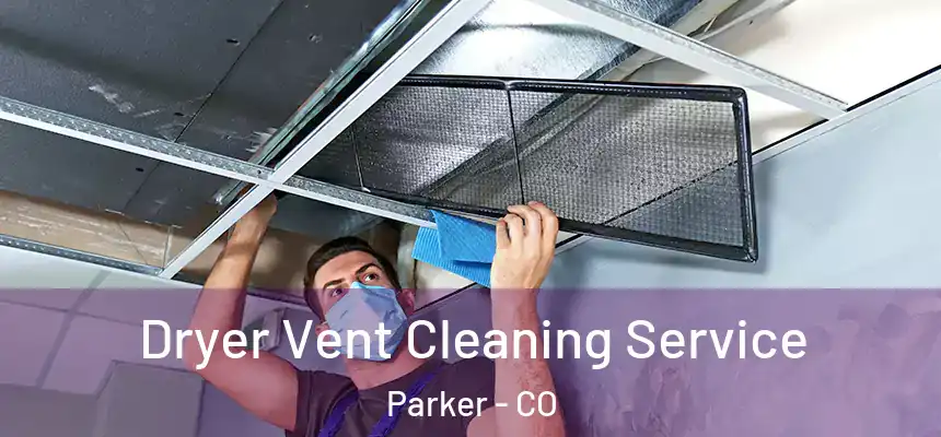  Dryer Vent Cleaning Service Parker - CO
