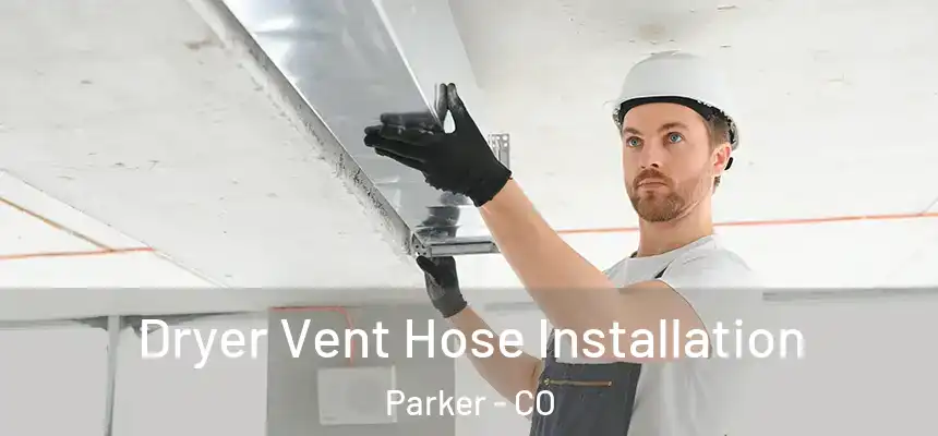  Dryer Vent Hose Installation Parker - CO