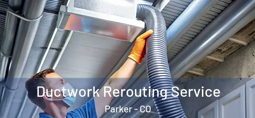  Ductwork Rerouting Service Parker - CO