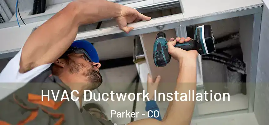  HVAC Ductwork Installation Parker - CO