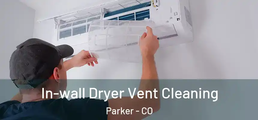  In-wall Dryer Vent Cleaning Parker - CO