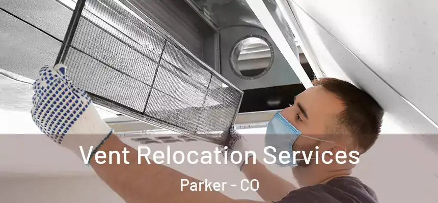  Vent Relocation Services Parker - CO